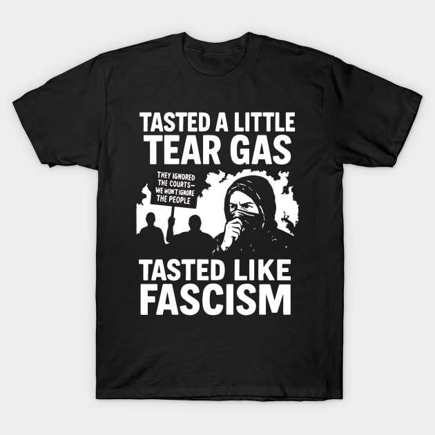 Tasted Like Fascism - Protest Art - LA riot gear T-Shirt by BeCreative
